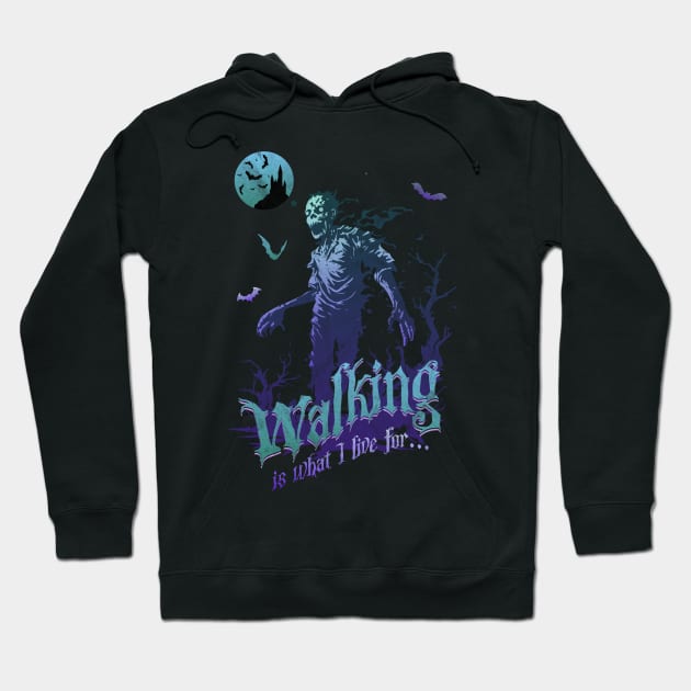 Zombie Walking is What I Live For Hoodie by Contentarama